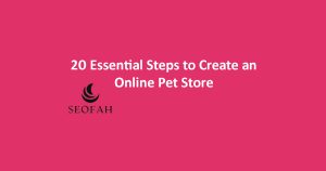 20 Essential Steps to Create an Online Pet Store